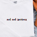 Not Not Anxious - Embroidered Unisex Crewneck Sweatshirt | Funny Sweatshirt | Gifts for Friends | Gifts for Her | Sad Humor | Anxiety Shirt - image 5
