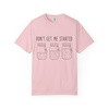 Don’t Get Me Started Mason Jars T-Shirt