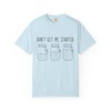 Don’t Get Me Started Mason Jars T-Shirt