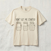 Don’t Get Me Started Mason Jars T-Shirt